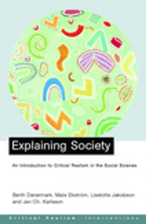 Cover of the book Explaining Society by Berth Danermark, Mats Ekstrom, Liselotte Jakobsen, Jan ch. Karlsson, Taylor and Francis