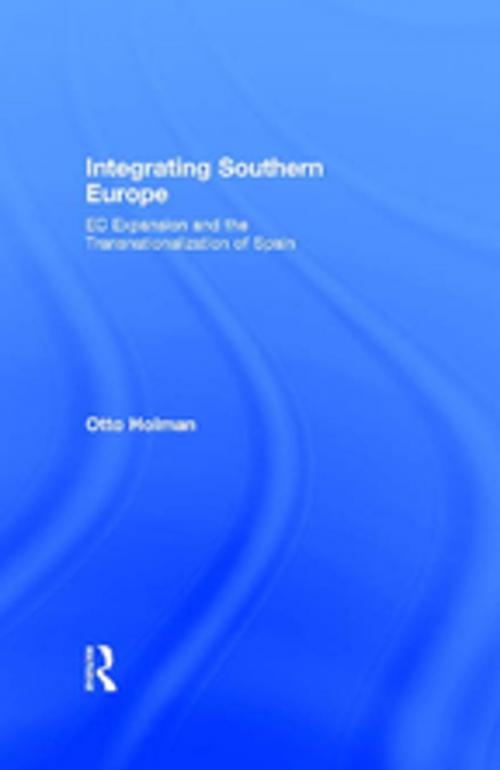 Cover of the book Integrating Southern Europe by Otto Holman, Taylor and Francis