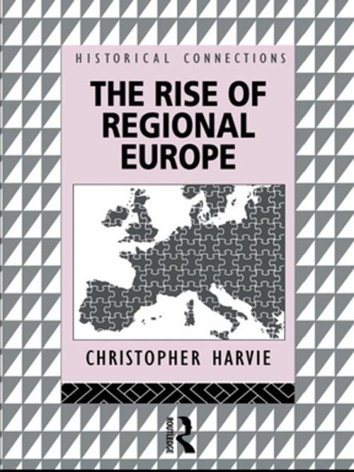 Cover of the book The Rise of Regional Europe by Christopher Harvie, Taylor and Francis