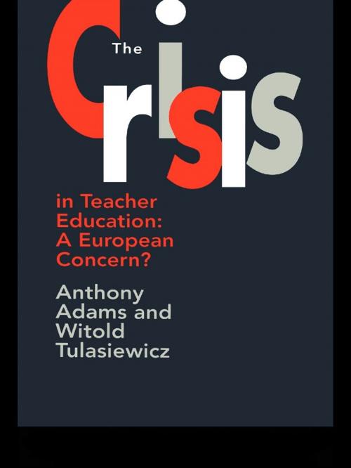 Cover of the book The Crisis In Teacher Education by Anthony Adams, Witold Tulasiewicz, Taylor and Francis