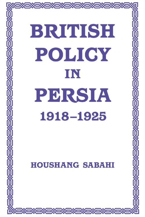 Cover of the book British Policy in Persia, 1918-1925 by Houshang Sabahi, Taylor and Francis
