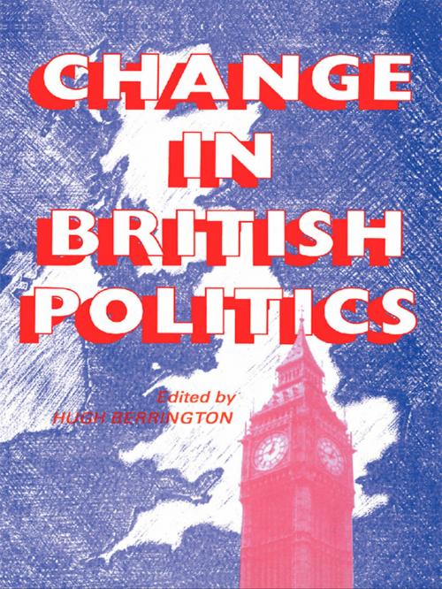 Cover of the book Change In British Politics by Hugh Berrington, Taylor and Francis