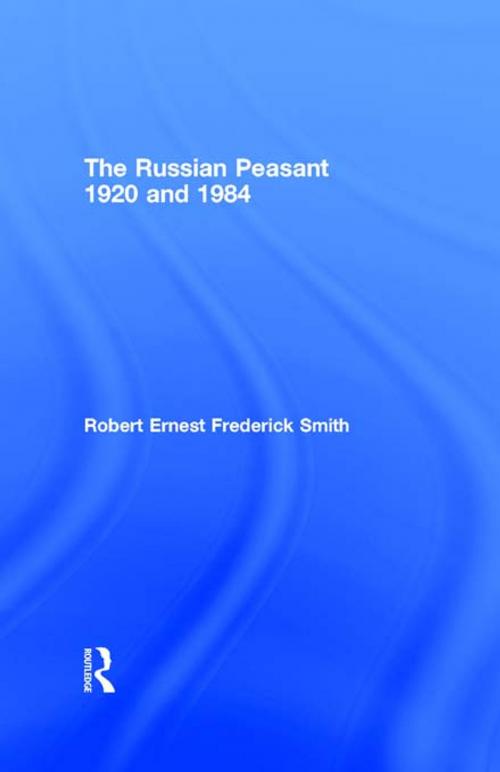 Cover of the book The Russian Peasant 1920 and 1984 by Robert Ernest Frederick Smith, Taylor and Francis