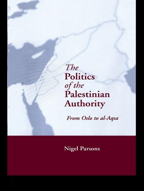 Cover of the book The Politics of the Palestinian Authority by Nigel Parsons, Taylor and Francis