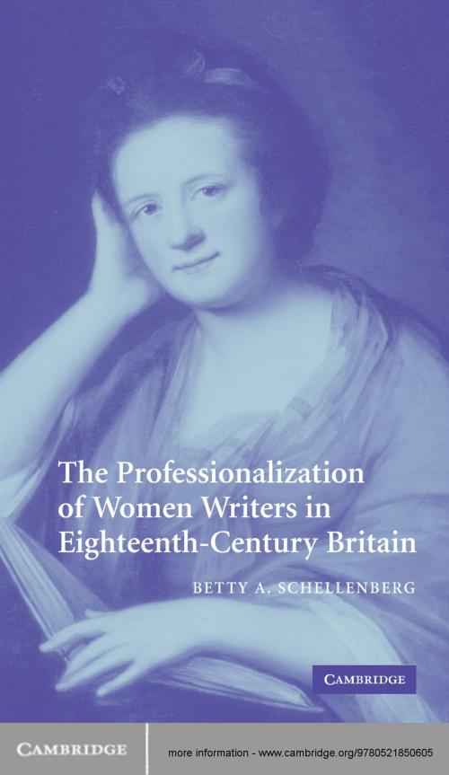 Cover of the book The Professionalization of Women Writers in Eighteenth-Century Britain by Betty A. Schellenberg, Cambridge University Press