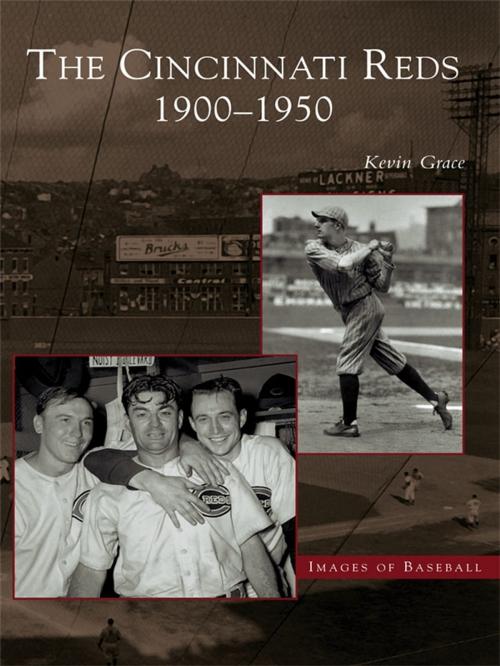 Cover of the book The Cincinnati Reds: 1900-1950 by Kevin Grace, Arcadia Publishing Inc.