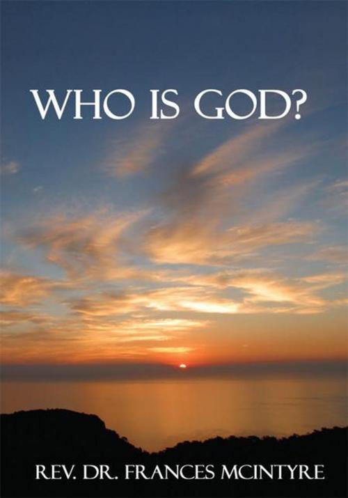 Cover of the book Who Is God? by Rev. Dr. Frances Mcintyre, AuthorHouse