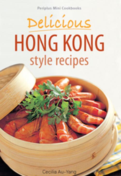 Cover of the book Mini Delicious Hong Kong Style Recipes by Cecilia Au-Yang, Tuttle Publishing