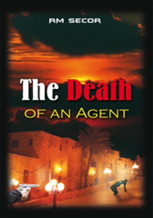 Cover of the book The Death of an Agent by RM Secor, AuthorHouse