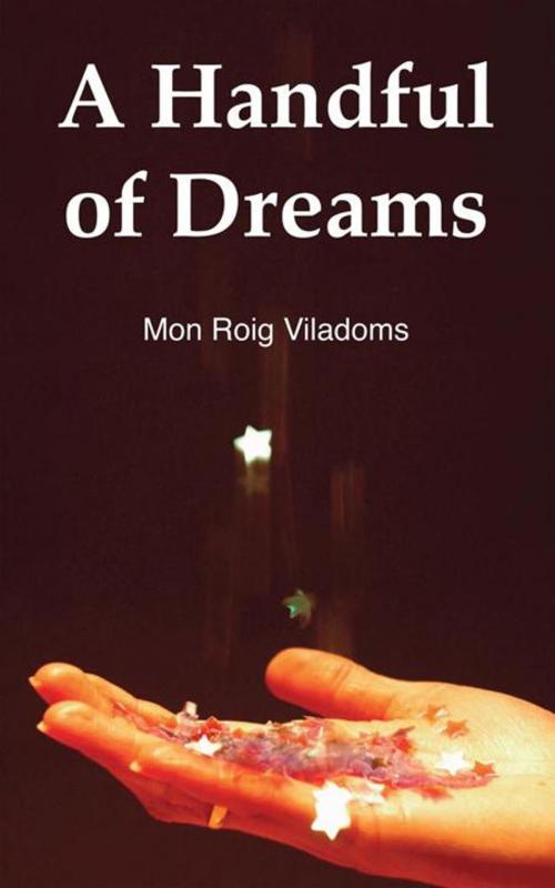 Cover of the book A Handful of Dreams by Mon Roig Viladoms, Trafford Publishing
