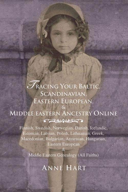 Cover of the book Tracing Your Baltic, Scandinavian, Eastern European, & Middle Eastern Ancestry Online by Anne Hart, iUniverse