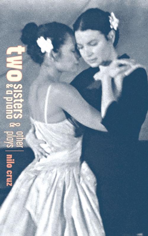 Cover of the book Two Sisters and a Piano and Other Plays by Nilo Cruz, Theatre Communications Group