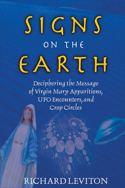 Cover of the book Signs on the Earth: Deciphering the Message of Virgin Mary Apparitions, UFO Encounters, and Crop Circles by Leviton, Richard, Hampton Roads Publishing
