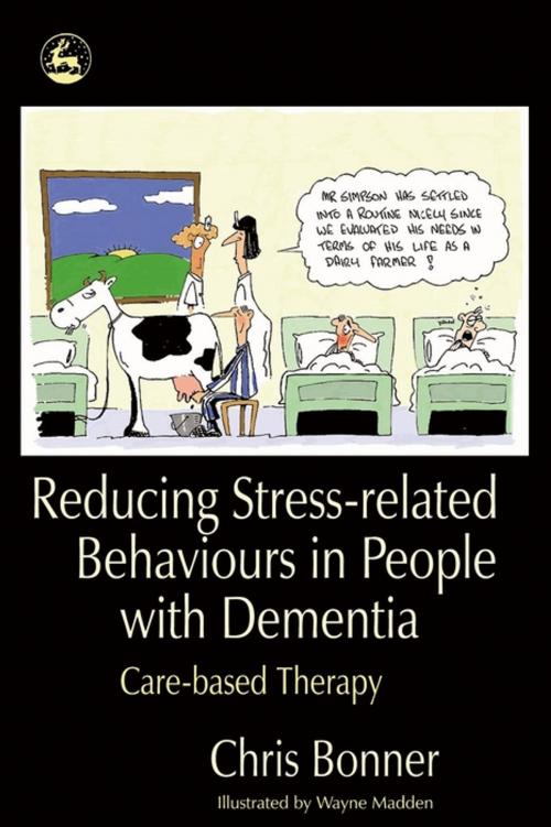 Cover of the book Reducing Stress-related Behaviours in People with Dementia by Chris Bonner, Jessica Kingsley Publishers