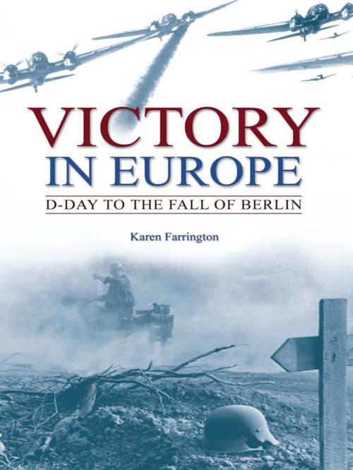 Cover of the book Victory in Europe: D-Day to the fall of Berlin by Karen Farrington, Arcturus Publishing