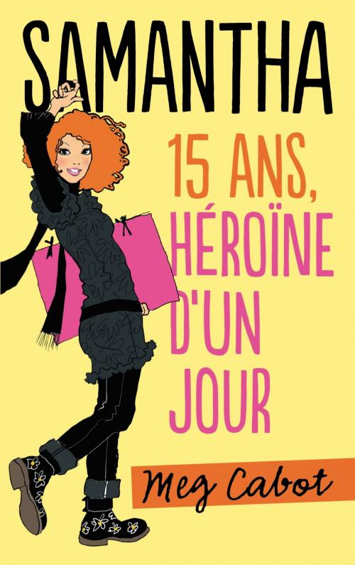 Cover of the book Samantha 15 ans, héroïne d'un jour by Meg Cabot, Hachette Romans