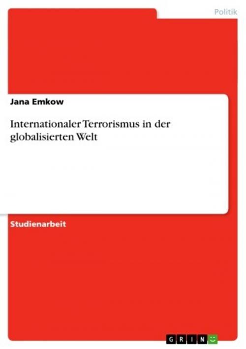 Cover of the book Internationaler Terrorismus in der globalisierten Welt by Jana Emkow, GRIN Verlag
