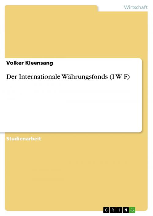 Cover of the book Der Internationale Währungsfonds (I W F) by Volker Kleensang, GRIN Verlag