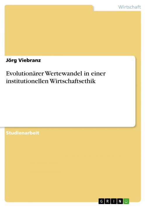 Cover of the book Evolutionärer Wertewandel in einer institutionellen Wirtschaftsethik by Jörg Viebranz, GRIN Verlag