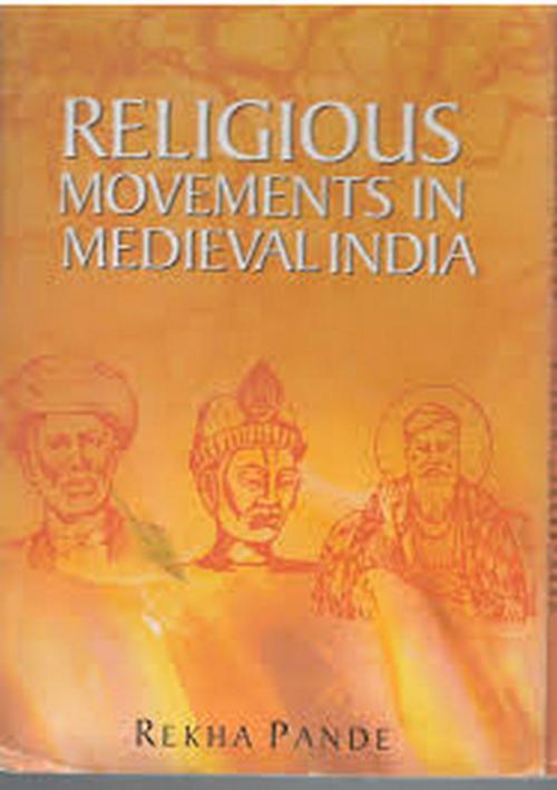 Cover of the book Religious Movement in Medieval India by Dr. Rekha Pande, Gyan Publishing House
