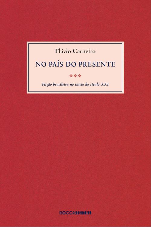 Cover of the book No país do presente by Flávio Carneiro, Rocco Digital