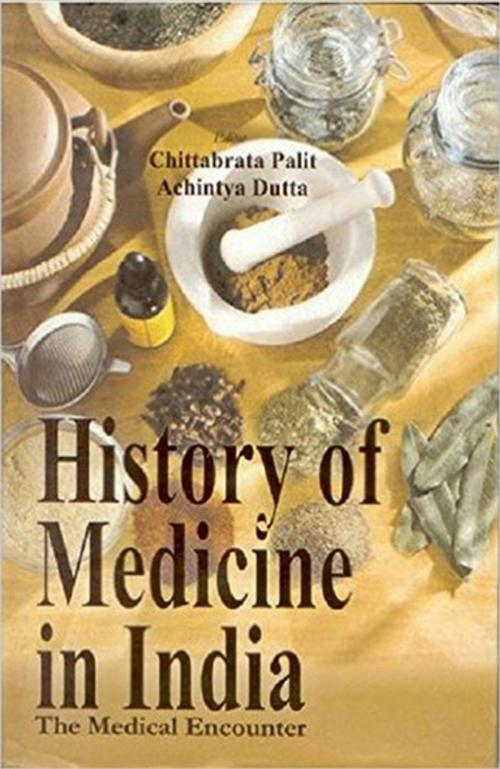 Cover of the book History of Medicine in India by Chittabrata Palit, Achintya Kumar Dutta, Kalpaz Publications
