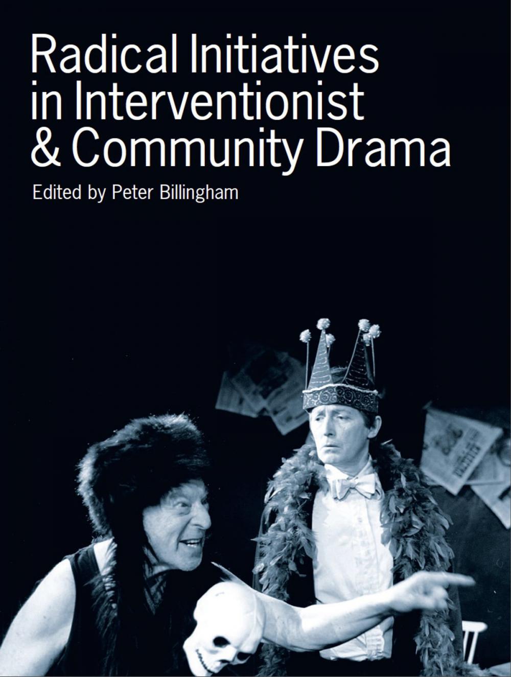 Big bigCover of Radical Initiatives in Interventionist and Community Drama