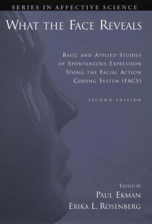Cover of the book What the Face Reveals:Basic and Applied Studies of Spontaneous Expression Using the Facial Action Coding System (FACS) by Trevor Burnard