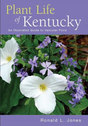 Cover of the book Plant Life of Kentucky by Edmund J. Zimmerer, David H. Snyder, A. Floyd Scott, David F. Frymire
