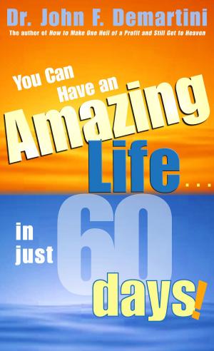 Cover of the book You Can Have An Amazing Life In Just 60 Days! by Christa Mackinnon
