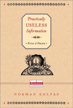 Cover of the book Practically Useless Information on Food and Drink by Louis Van Dyke, Billie Van Dyke