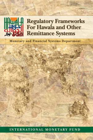 Cover of the book Regulatory Frameworks for Hawala and Other Remittance Systems by Jonathan Mr. Ostry, Atish Mr. Ghosh, Karl Mr. Habermeier, Luc Mr. Laeven, Marcos Mr. Chamon, Mahvash Saeed Qureshi, Annamaria Kokenyne