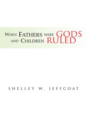 Cover of the book When Fathers Were Gods and Children Ruled by Juanita de Guzman Gutierrez BSED MSED