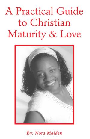 bigCover of the book A Practical Guide to Christian Maturity & Love by 