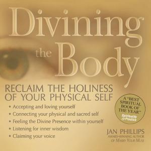 Cover of the book Divining the Body: Reclaim the Holiness of Your Physical Self by Michael Drake
