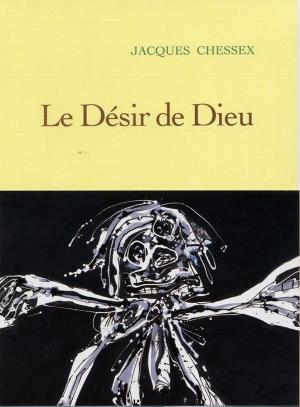 Cover of the book Le désir de dieu by Jacques Chessex