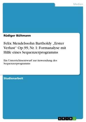 Cover of the book Felix Mendelssohn Bartholdy 'Erster Verlust' Op.99, Nr. 1: Formanalyse mit Hilfe eines Sequenzerprogramms by Sonja Papenheim