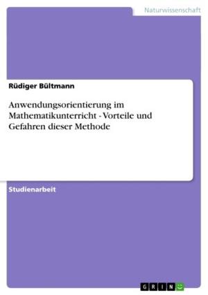 Cover of the book Anwendungsorientierung im Mathematikunterricht - Vorteile und Gefahren dieser Methode by Martin Rudolph