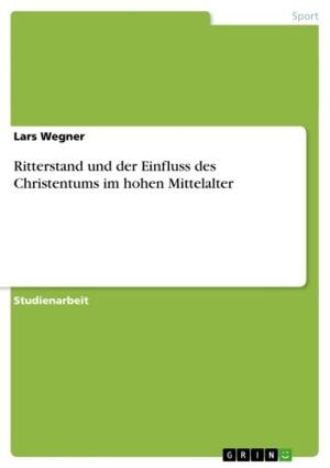 Cover of the book Ritterstand und der Einfluss des Christentums im hohen Mittelalter by Ines von Hollen