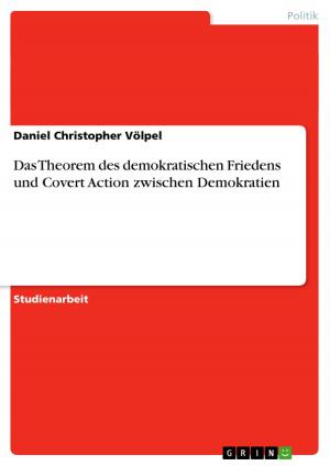 Cover of the book Das Theorem des demokratischen Friedens und Covert Action zwischen Demokratien by Christoph Gollasch
