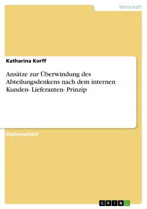 Cover of the book Ansätze zur Überwindung des Abteilungsdenkens nach dem internen Kunden- Lieferanten- Prinzip by Mirko Jungkunz