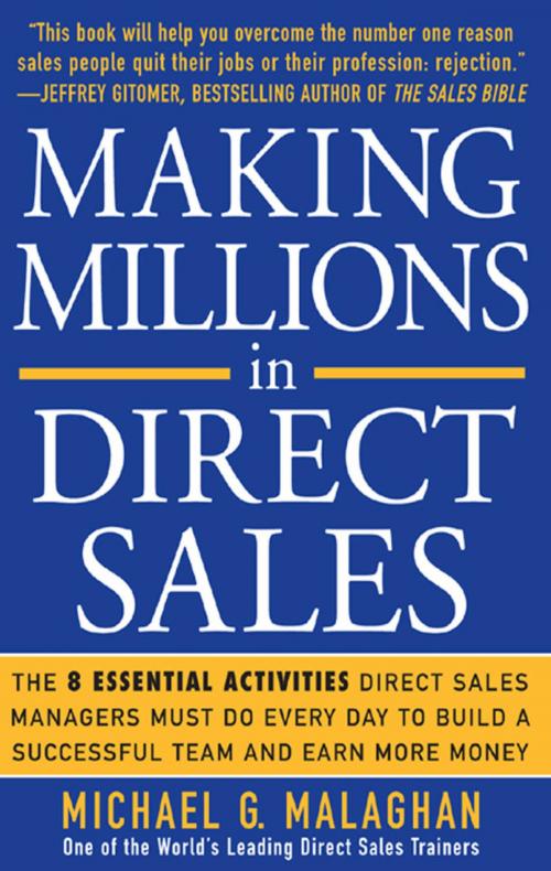 Cover of the book Making Millions in Direct Sales: The 8 Essential Activities Direct Sales Managers Must Do Every Day to Build a Successful Team and Earn More Money by Michael G. Malaghan, McGraw-Hill Education