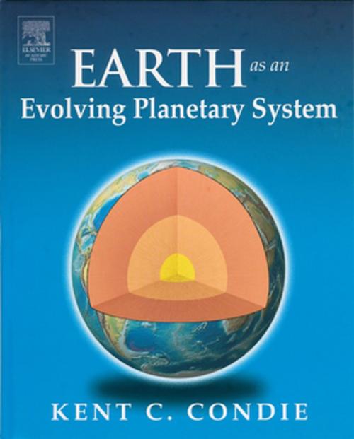 Cover of the book Earth as an Evolving Planetary System by Kent C. Condie, Elsevier Science
