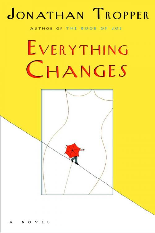 Cover of the book Everything Changes by Jonathan Tropper, Random House Publishing Group