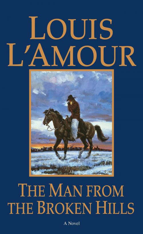 Cover of the book The Man from the Broken Hills by Louis L'Amour, Random House Publishing Group