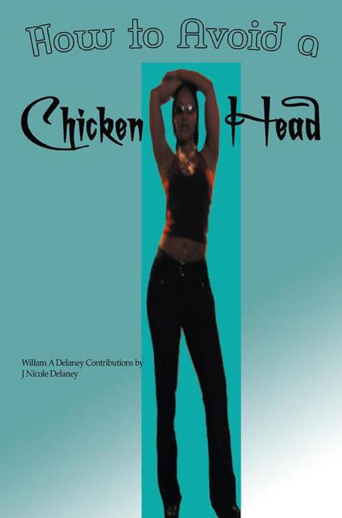 Cover of the book How to Avoid a Chicken Head by William A. Delaney, iUniverse