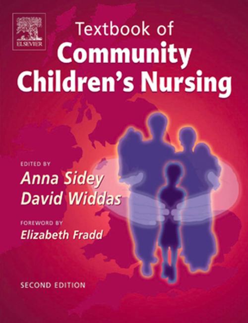 Cover of the book Textbook of Community Children's Nursing E-Book by Anna Sidey, RSCN, RGN, DN, Cert, David Widdas, RSCN, RGN, DNCert, MSc, Dip Community Health Nursing, Dip Health Promotion, Elsevier Health Sciences
