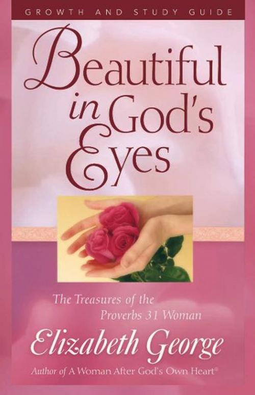 Cover of the book Beautiful in God's Eyes Growth and Study Guide by Elizabeth George, Harvest House Publishers