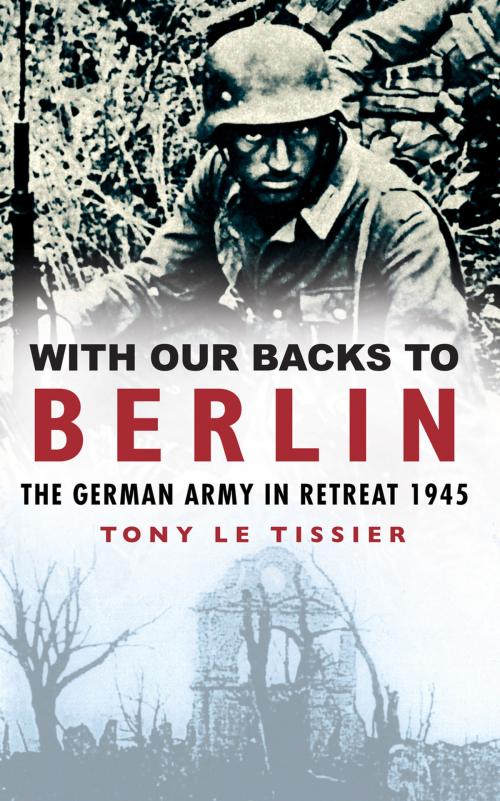 Cover of the book With Our Backs to Berlin by Tony Le Tissier, The History Press