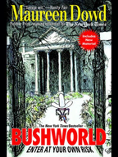 Cover of the book Bushworld: Enter at Your Own Risk by Maureen Dowd, Penguin Publishing Group